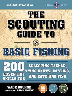 cover image of The Scouting Guide to Basic Fishing: an Officially-Licensed Book of the Boy Scouts of America: 200 Essential Skills for Selecting Tackle, Tying Knots, Casting, and Catching Fish